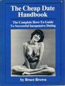 The Cheap Date Handbook The Complete HowTo Guide to Successful Inexpensive Dating