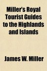 Miller's Royal Tourist Guides to the Highlands and Islands