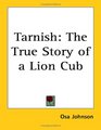 Tarnish The True Story of a Lion Cub