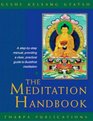 The Meditation Handbook A StepByStep Manual Providing a Clear Practical Guide to Buddhist Meditation