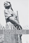 Acadians A People's Story of Exile and Triumph