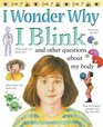 I Wonder Why I Blink  And Other Questions About My Body