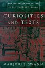Curiosities and Texts The Culture of Collecting in Early Modern England