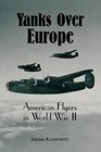 Yanks Over Europe American Flyers in World War II