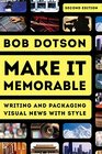 Make It Memorable Writing and Packaging Visual News with Style