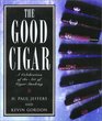 The Good Cigar A Celebration of the Art of Cigar Smoking