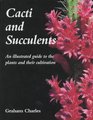 Cacti and Succulents: An Illustrated Guide to the Plants and Their Cultivation