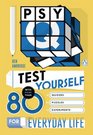PsyQ Test Yourself with More Than 80 Incredible Quizzes Puzzles and Experiments for Everyday Life