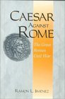 Caesar Against Rome The Great Roman Civil War