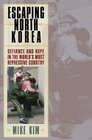 Escaping North Korea Defiance and Hope in the World's Most Repressive Country