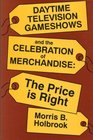 Daytime Television Gameshows and the Celebration of Merchandise: The Price Is Right (Television and Culture)