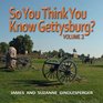 So You Think You Know Gettysburg Volume Two
