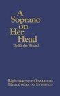 A Soprano on Her Head RightSideUp Reflections on Life and Other Performances