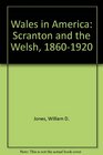 Wales in America  Scranton  the Welsh 18601920