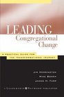 Leading Congregational Change A Practical Guide for the Transformational Journey