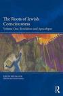 The Roots of Jewish Consciousness Volume One Revelation and Apocalypse 1st Edition