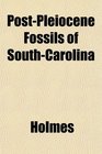 PostPleiocene Fossils of SouthCarolina