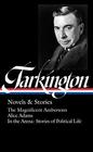 Booth Tarkington Novels  Stories  The Magnificent Ambersons / Alice Adams / In the Arena Stories of Political Life