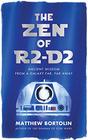 The Zen of R2D2 Ancient Wisdom from a Galaxy Far Far Away