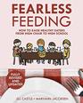 Fearless Feeding How to Raise Healthy Eaters From High Chair to High School