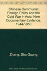 Chinese Communist Foreign Policy and the Cold War in Asia New Documentary Evidence 19441950