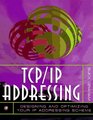 Tcp/Ip Addressing Designing and Optimizing Your Ip Addressing Scheme