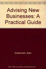 Advising New Businesses A Practical Guide