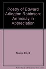 The Poetry of Edwin Arlington Robinson An Essay in Appreciation