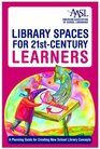 Library Spaces for 21stCentury Learners A Planning Guide for Creating New School Library Concepts