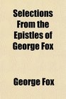 Selections From the Epistles of George Fox