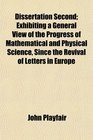 Dissertation Second Exhibiting a General View of the Progress of Mathematical and Physical Science Since the Revival of Letters in Europe