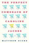 The Perfect Comeback of Caroline Jacobs A Novel