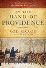 By the Hand of Providence How Faith Shaped the American Revolution