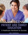 Mastering Patient and Family Education A Healthcare Handboook for Success