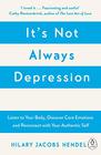 It's Not Always Depression: A New Theory of Listening to Your Body, Discovering Core Emotions and Reconnecting with Your Authentic Self