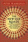 The New Silk Roads The Present and Future of the World