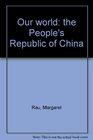 Our world the People's Republic of China