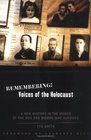 Remembering Voices of the Holocaust A New History in the Words of the Men and Women Who Survived