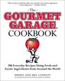 The Gourmet Garage Cookbook 200 Everyday Recipes Using Fresh and Exotic Ingredients from Around the World