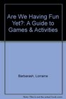 Are We Having Fun Yet A Guide to Games  Activities