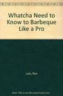 Whatcha Need to Know to Barbeque Like a Pro