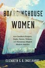 Boardinghouse Women: How Southern Keepers, Cooks, Nurses, Widows, and Runaways Shaped Modern America