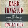 Dark Invasion 1915 Germany's Secret War and the Hunt for the First Terrorist Cell in America