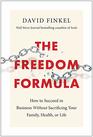 The Freedom Formula How to Succeed in Business Without Sacrificing Your Family Health or Life