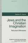 Jews and the Christian Imagination Reluctant Witnesses