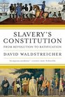 Slavery's Constitution From Revolution to Ratification