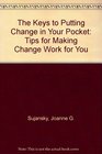 The Keys to Putting Change in Your Pocket Tips for Making Change Work for You