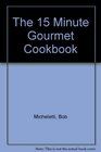 The 15 Minute Gourmet Cookbook