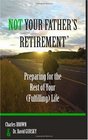 NOT YOUR FATHER'S RETIREMENT Preparing for the Rest of Your  Life