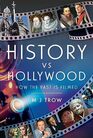 History vs Hollywood How the Past is Filmed